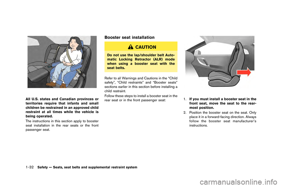 NISSAN GT-R 2015 R35 Owners Manual 1-32Safety — Seats, seat belts and supplemental restraint system
All U.S. states and Canadian provinces or
territories require that infants and small
children be restrained in an approved child
rest
