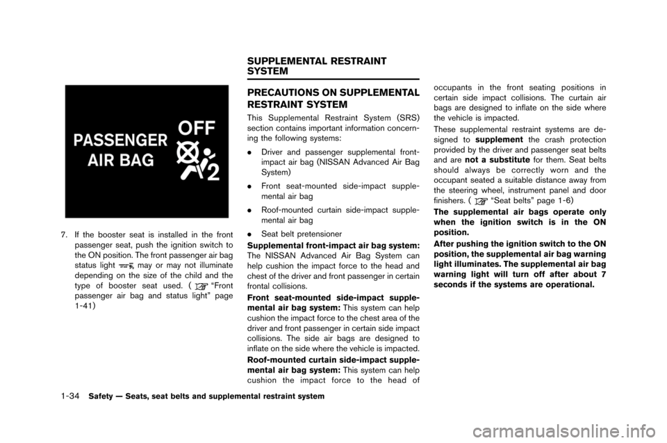 NISSAN GT-R 2015 R35 Owners Manual 1-34Safety — Seats, seat belts and supplemental restraint system
7. If the booster seat is installe�f in the frontpassenger seat, p�bsh the ignition switch to
the ON position. The front passenge NISSAN GT-R 2015 R35 Owners Manual 1-34Safety — Seats, seat belts and supplemental restraint system
7. If the booster seat is installe�f in the frontpassenger seat, p�bsh the ignition switch to
the ON position. The front passenge
