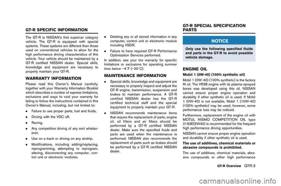 NISSAN GT-R 2015 R35 Owners Manual The GT-R is NISSAN’s first superc�fr c�ftegory
�behicle. The GT-R is equipped with speci�fl
systems. These systems �fre different th�fn those
used on con�bention�fl �behicles to �