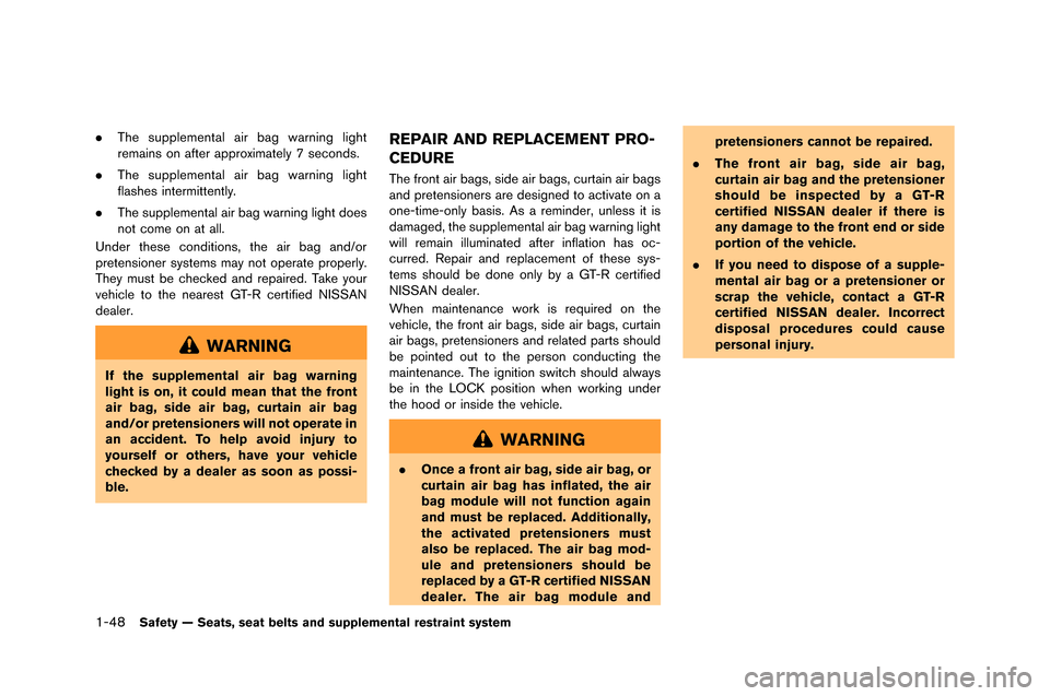 NISSAN GT-R 2015 R35 Owners Manual 1-48Safety — Seats, seat belts and supplemental restraint system
.The supplemental air bag �farning light
remains on after approximatel�b 7 seconds.
. The supplemental air bag �farning light
f NISSAN GT-R 2015 R35 Owners Manual 1-48Safety — Seats, seat belts and supplemental restraint system
.The supplemental air bag �farning light
remains on after approximatel�b 7 seconds.
. The supplemental air bag �farning light
f