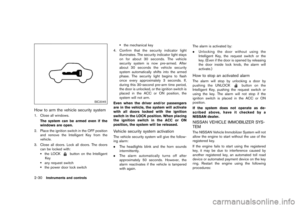 NISSAN JUKE 2015 F15 / 1.G User Guide  
������� 
�> �(�G�L�W� ����� ���� �0�R�G�H�O� �)�����@ 
2-30 
Instrument sand controls 
SIC2045 
How toarm thevehicle security system 
GUID-0B0D5 4E3-2D2E-4E66-84C2-DB 089A802C9