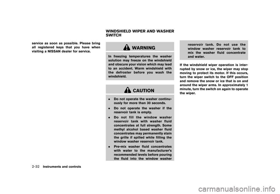 NISSAN JUKE 2015 F15 / 1.G Owners Manual  
������� 
�> �(�G�L�W� ����� ���� �0�R�G�H�O� �)�����@ 
2-32 
Instrument sand controls 
service assoon aspossible. Pleasebring
all registered keysthatyouhave when
visiting aNISS