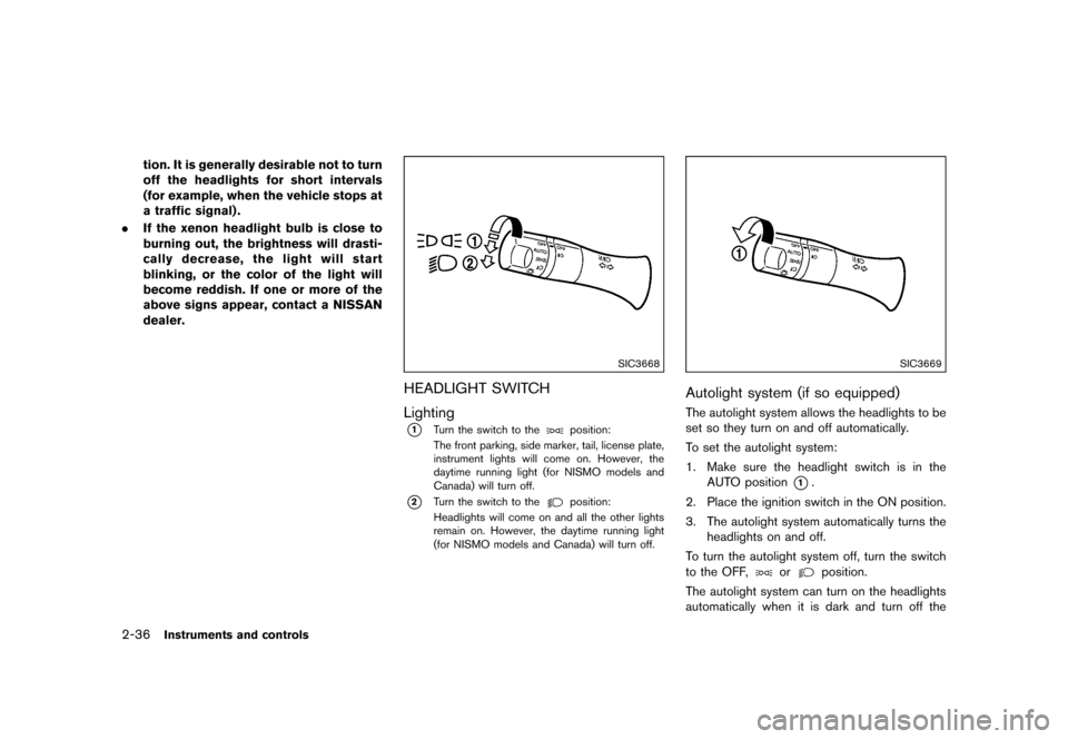 NISSAN JUKE 2015 F15 / 1.G Owners Manual  
������� 
�> �(�G�L�W� ����� ���� �0�R�G�H�O� �)�����@ 
2-36 
Instrument sand controls 
tion. Itis generally desirable nottoturn
off the headlights forshort intervals
(for examp
