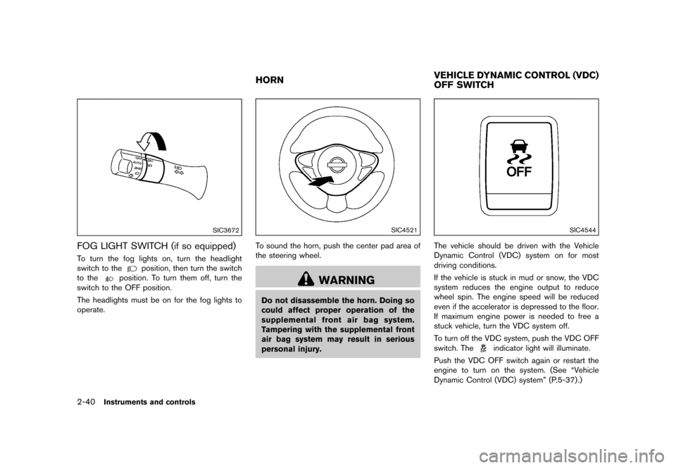 NISSAN JUKE 2015 F15 / 1.G Owners Manual  
�� ����� 
�> �(�G�L�W� ����� ���� �0�R�G�H�O� �)�����@ 
2-40 
Instrument sand controls 
SIC3672 
FOG LIGHT SWITCH(ifso equipped) 
GUID-8A4 4D476-039 A-440B-9B7 F-71C22E22C8D1 
