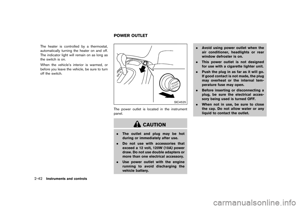 NISSAN JUKE 2015 F15 / 1.G User Guide  
�� ����� 
�> �(�G�L�W� ����� ���� �0�R�G�H�O� �)�����@ 
2-42 
Instrument sand controls 
The heater iscontrolled byathermostat,
automatically turningtheheater onand off.
The ind