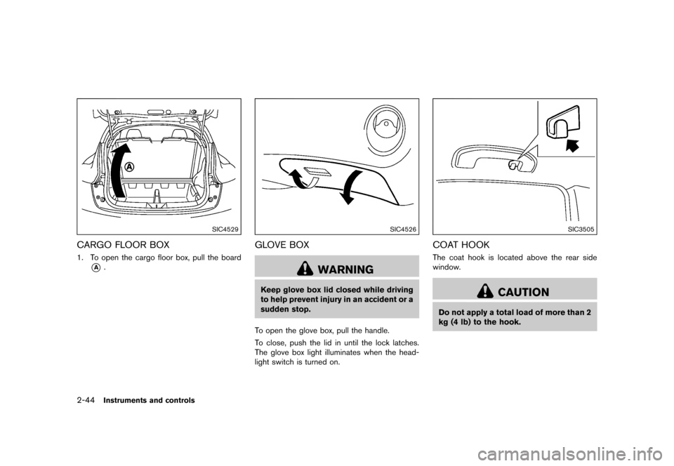 NISSAN JUKE 2015 F15 / 1.G Owners Manual  
�� ����� 
�> �(�G�L�W� ����� ���� �0�R�G�H�O� �)�����@ 
2-44 
Instrument sand controls 
SIC4529 
CARGO FLOOR BOX 
GUID-45F8D 0E0-09C1-4BF0-AFEC -F04387391A77 
1. To open thecar