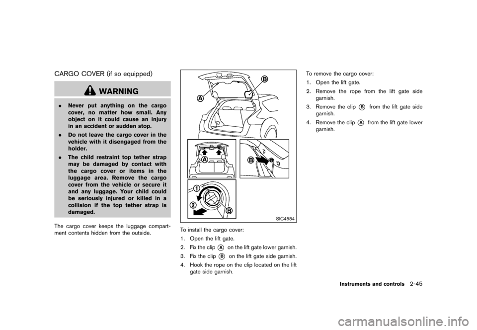 NISSAN JUKE 2015 F15 / 1.G Owners Manual  
�� ����� 
�> �(�G�L�W� ����� ���� �0�R�G�H�O� �)�����@ 
CARGO COVER(ifso equipped) 
GUID-B2FCE 0EE-8505-47 10-86C2-50A0D5588C3 3 
WARNING 
. Never putanything onthe cargo
cover