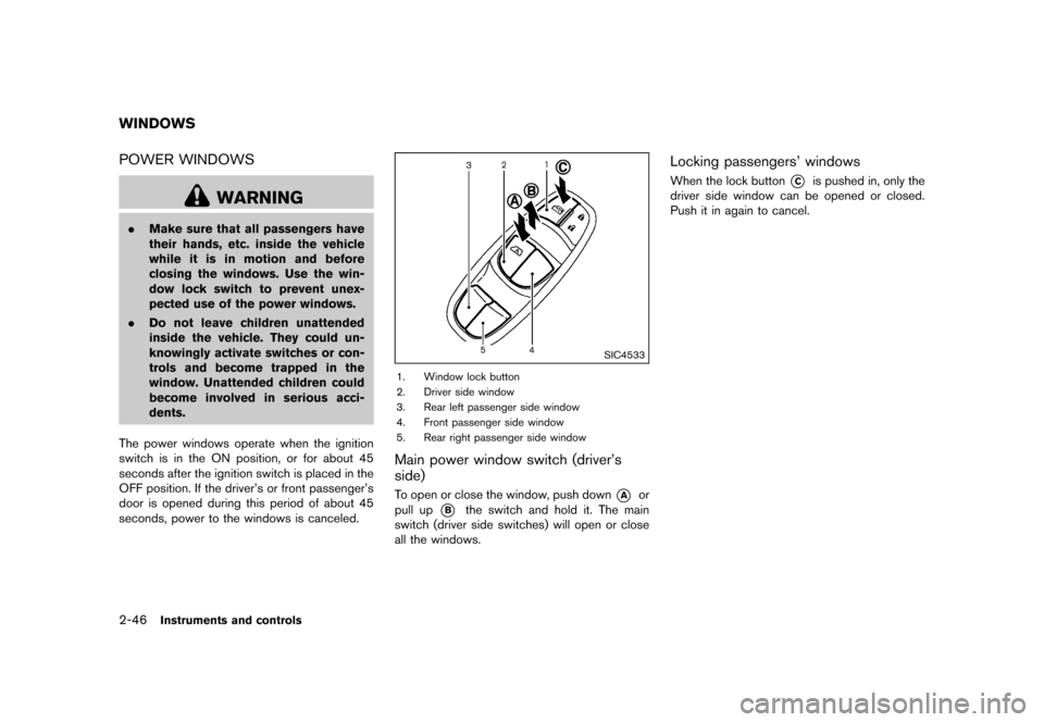 NISSAN JUKE 2015 F15 / 1.G User Guide  
�� ����� 
�> �(�G�L�W� ����� ���� �0�R�G�H�O� �)�����@ 
2-46 
Instrument sand controls 
GUID-ECC5 8B2D-F250-4 1F5-B8E8-7EBD4B79C5CA 
POWER WINDOWS 
GUID-6A23 709F-5277-4 229-B1