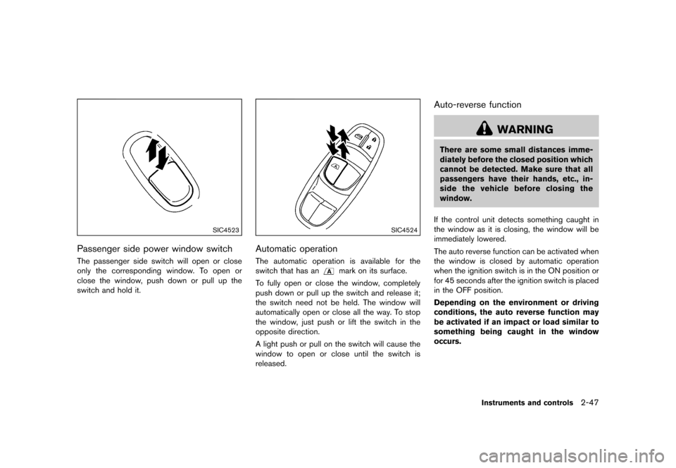 NISSAN JUKE 2015 F15 / 1.G Owners Manual  
�� ����� 
�> �(�G�L�W� ����� ���� �0�R�G�H�O� �)�����@ 
SIC4523 
Passenger sidepower window switch 
GUID-04E2 B8E0-31B6-4403-9F3E -482646F08AA 7 
The passenger sideswitch willo