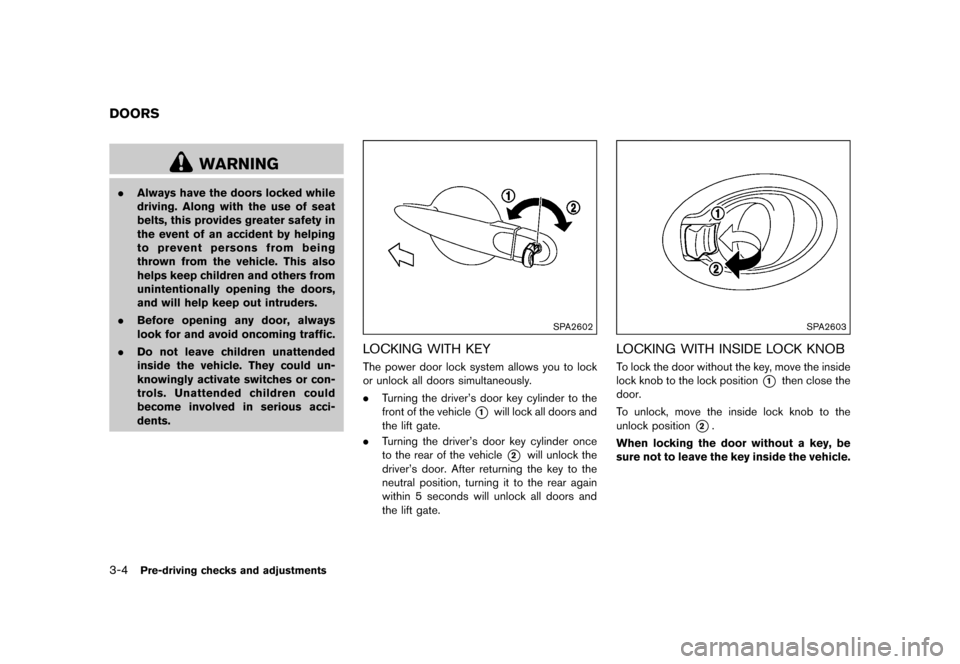 NISSAN JUKE 2015 F15 / 1.G User Guide  
������� 
�> �(�G�L�W� ����� ���� �0�R�G�H�O� �)�����@ 
3-4 
Pre-driv ingchecks andadjustment s 
GUID-A6717 1A1-8A0F-4C D6-B876-B41D1675EF9 C 
WARNING 
. Always havethedoors loc