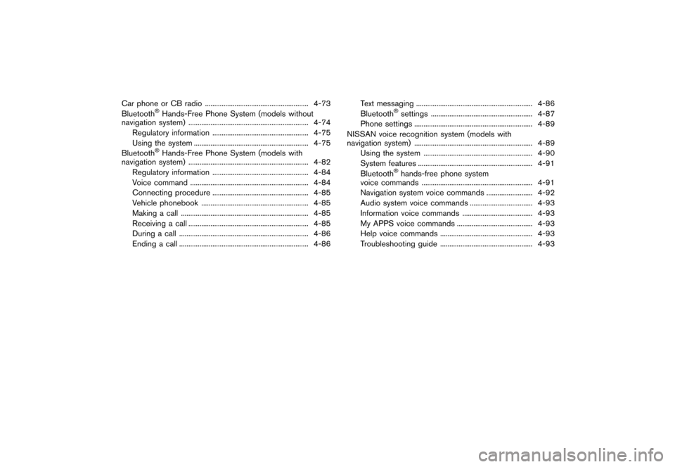 NISSAN JUKE 2015 F15 / 1.G Owners Manual  
������� 
�> �(�G�L�W� ����� ���� �0�R�G�H�O� �)�����@ 
Car phone orCB radio ...
........................................................ 4-73
Bluetooth 
�