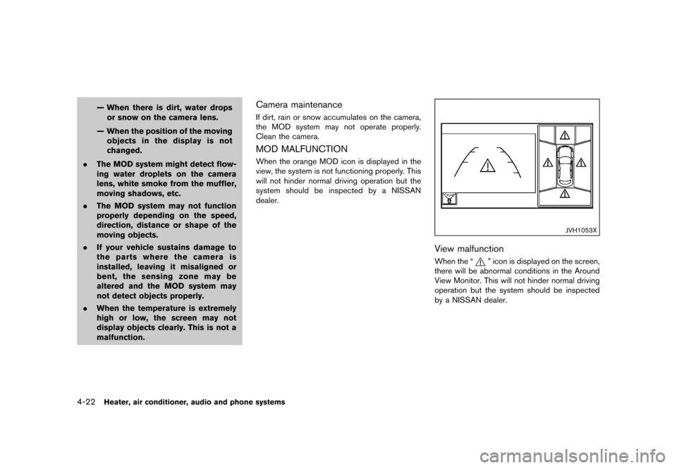 NISSAN JUKE 2015 F15 / 1.G Owners Manual  
������� 
�> �(�G�L�W� ����� ���� �0�R�G�H�O� �)�����@ 
4-22 
Heater, airconditione r,audio andphone systems 
Ð When thereisdirt, water drops
or snow onthe camera lens.
Ð When