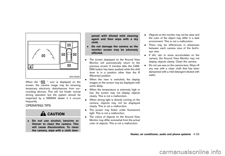 NISSAN JUKE 2015 F15 / 1.G Owners Manual  
������� 
�> �(�G�L�W� ����� ���� �0�R�G�H�O� �)�����@ 
JVH1054X 
When the ª 
º icon isdisplayed onthe
screen, thecamera imagemaybereceiving
temporary electronicdisturbances f