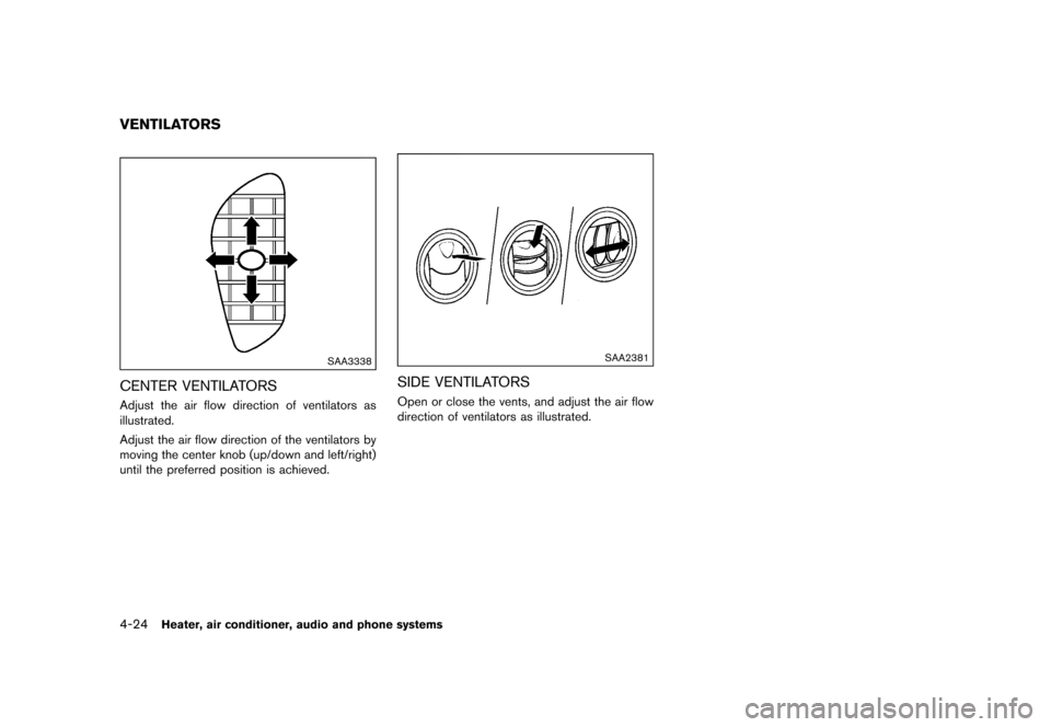 NISSAN JUKE 2015 F15 / 1.G Owners Manual  
������� 
�> �(�G�L�W� ����� ���� �0�R�G�H�O� �)�����@ 
4-24 
Heater, airconditione r,audio andphone systems 
GUID-61 D1CD55-228 C-4E52-9461-782B71C 38C8B 
SAA3338 
CENTER VENTI