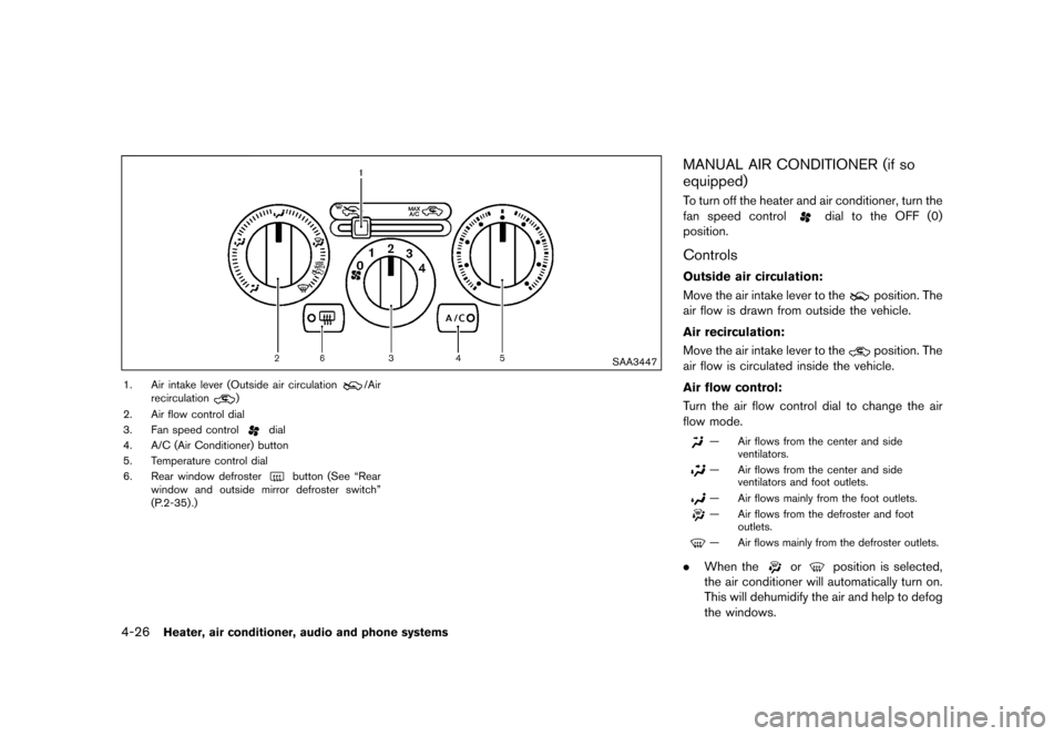 NISSAN JUKE 2015 F15 / 1.G Owners Manual  
        
 >  ( G L W              0 R G H O   )     @ 
4-26 
Heater, airconditione r,audio andphone systems 
SAA3447 
1. Airintake lever(Outside air circulation 
/Air
recircula