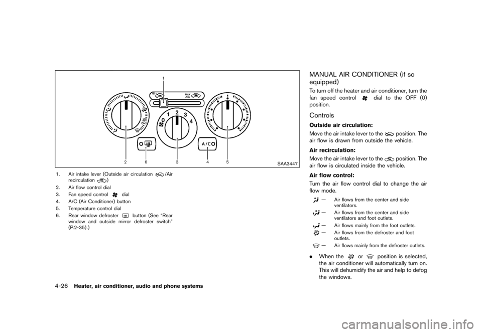 NISSAN JUKE 2015 F15 / 1.G Owners Manual  
������� 
�> �(�G�L�W� ����� ���� �0�R�G�H�O� �)�����@ 
4-26 
Heater, airconditione r,audio andphone systems 
SAA3447 
1. Airintake lever(Outside air circulation 
/Air
recircula