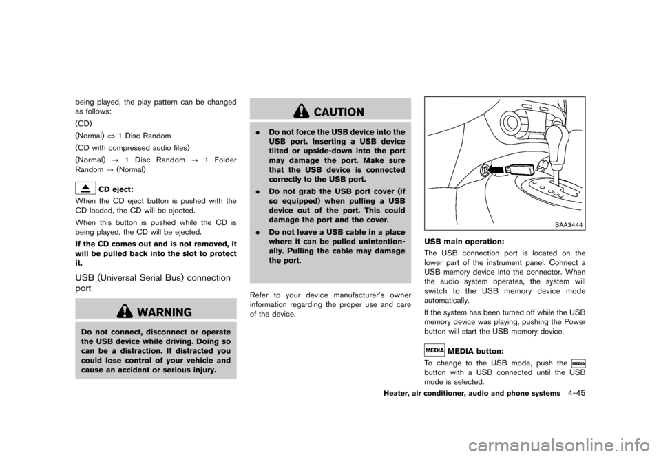 NISSAN JUKE 2015 F15 / 1.G Service Manual  
������� 
�> �(�G�L�W� ����� ���� �0�R�G�H�O� �)�����@ 
being played, theplay pattern canbechanged
as follows:
(CD)
(Normal) Û1Disc Random
(CD withcompressed audiofiles)
(Norma
