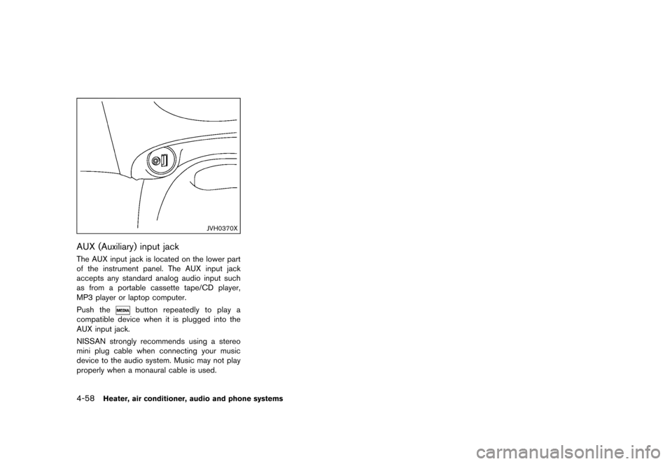NISSAN JUKE 2015 F15 / 1.G Owners Manual  
������� 
�> �(�G�L�W� ����� ���� �0�R�G�H�O� �)�����@ 
4-58 
Heater, airconditione r,audio andphone systems 
JVH0370X 
AUX (Auxiliary )input jack 
GUID-1BBB 2BB8-D2B8 -4436-A73