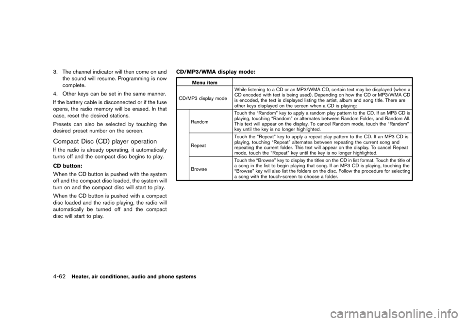NISSAN JUKE 2015 F15 / 1.G Owners Manual  
������� 
�> �(�G�L�W� ����� ���� �0�R�G�H�O� �)�����@ 
4-62 
Heater, airconditione r,audio andphone systems 
3. The channel indicator willthen come onand
the sound willresume. 