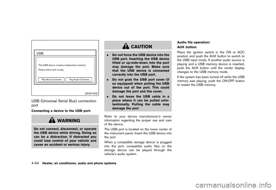 NISSAN JUKE 2015 F15 / 1.G Owners Manual  
������� 
�> �(�G�L�W� ����� ���� �0�R�G�H�O� �)�����@ 
4-64 
Heater, airconditione r,audio andphone systems 
JVH0742X 
USB (Universal SerialBus)connection
port 
GUID-55 592140-