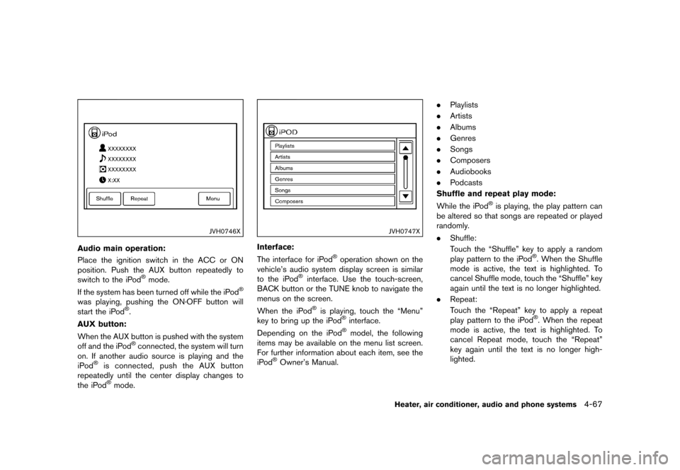 NISSAN JUKE 2015 F15 / 1.G Owners Manual  
������� 
�> �(�G�L�W� ����� ���� �0�R�G�H�O� �)�����@ 
JVH0746X 
Audio mainoperation: 
GUID-F 83C168B-173D -4313-B631-F712588C04 63 
Place theignition switchinthe ACC orON
posi