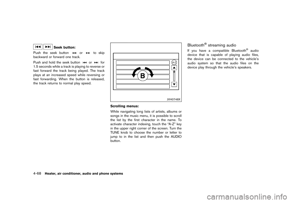 NISSAN JUKE 2015 F15 / 1.G Owners Manual  
������� 
�> �(�G�L�W� ����� ���� �0�R�G�H�O� �)�����@ 
4-68 
Heater, airconditione r,audio andphone systems 
Seek button:
Push theseek button 
or 
to skip
backward orforward on
