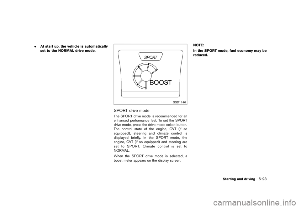 NISSAN JUKE 2015 F15 / 1.G Service Manual  
������� 
�> �(�G�L�W� ����� ���� �0�R�G�H�O� �)�����@ 
. Atstart up,the vehicle isautomatically
set tothe NORMAL drive
mode. 
SSD1146 
SPORT drivemode 
GUID-0A6 211E0-42EC -41E