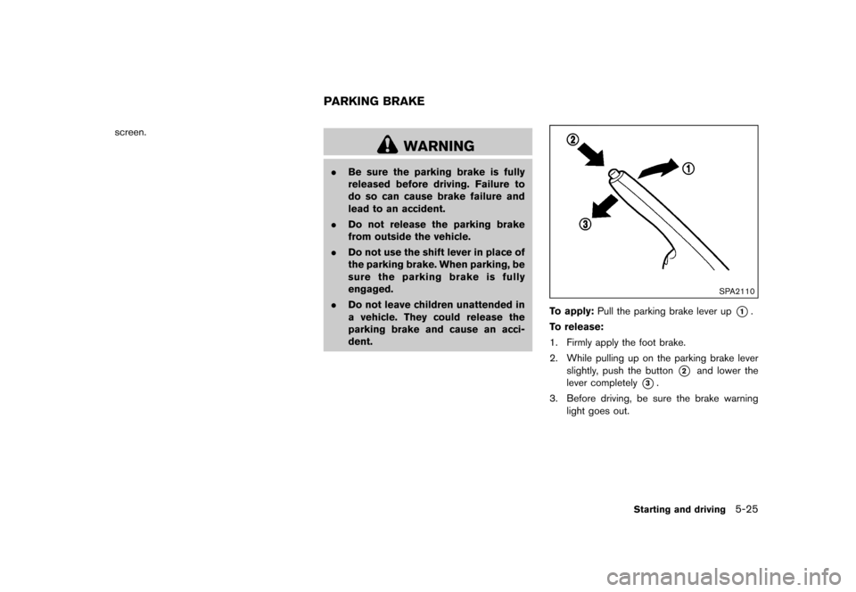 NISSAN JUKE 2015 F15 / 1.G Owners Manual  
������� 
�> �(�G�L�W� ����� ���� �0�R�G�H�O� �)�����@ 
screen. 
GUID-31E C2358-F7E 9-4615-836 7-3344BACF 4D60 
WARNING 
. Be sure theparking brakeisfully
released beforedriving