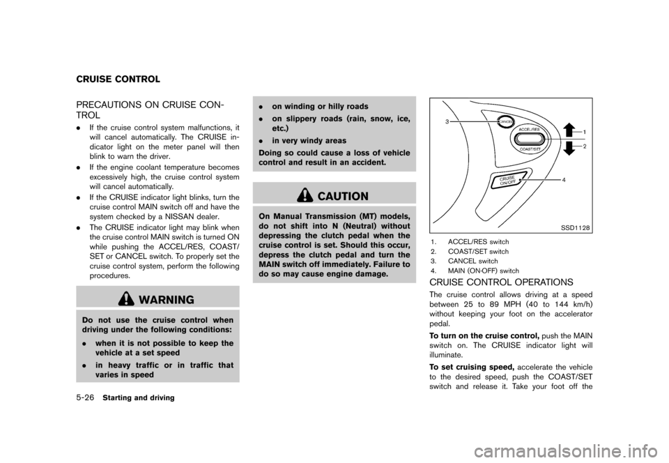 NISSAN JUKE 2015 F15 / 1.G Owners Manual  
������� 
�> �(�G�L�W� ����� ���� �0�R�G�H�O� �)�����@ 
5-26 
Starting anddriving 
GUID-3CB 05FA0-A686-4 8B9-AC8C-D8BD471B4 E3D 
PRECAUTION SON CRUISE CON-
TROL 
GUID-C1B 3FBF6-