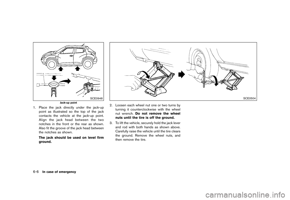 NISSAN JUKE 2015 F15 / 1.G Service Manual  
������� 
�> �(�G�L�W� ����� ���� �0�R�G�H�O� �)�����@ 
6-6 
In case ofemergency 
SCE0948 
Jack -uppoint 
1. Place thejack directly underthejack-up
point asillustrated sothe top