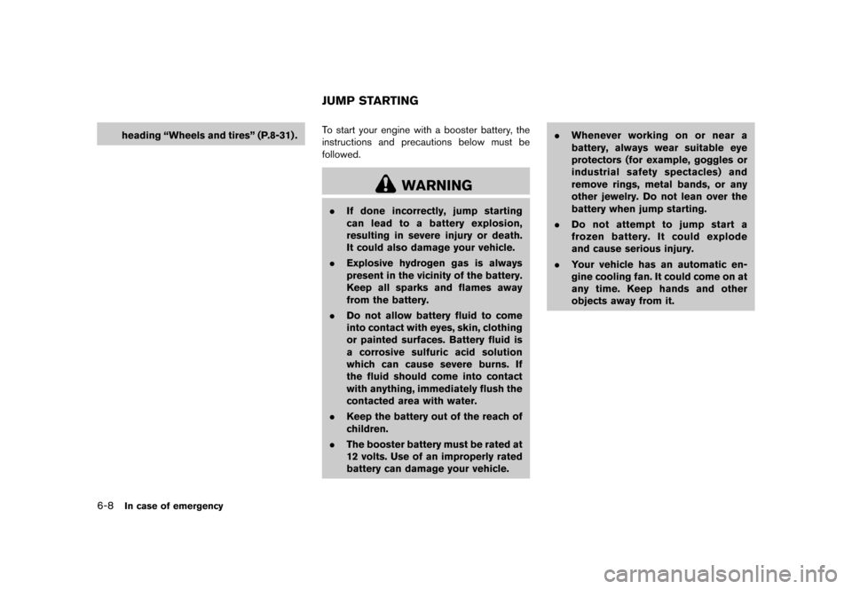 NISSAN JUKE 2015 F15 / 1.G Service Manual  
������� 
�> �(�G�L�W� ����� ���� �0�R�G�H�O� �)�����@ 
6-8 
In case ofemergency 
heading ªWheels andtiresº (P.8-31) . 
GUID-EFD55 43C-B96C-4 978-B4C8-DDC9E8689D5B 
T o start 