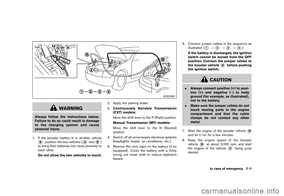 NISSAN JUKE 2015 F15 / 1.G Owners Manual  
������� 
�> �(�G�L�W� ����� ���� �0�R�G�H�O� �)�����@ 
SCE0981 
WARNING 
Always followtheinstructions below.
Failure todo socould result indamage
to the charging systemandcause
