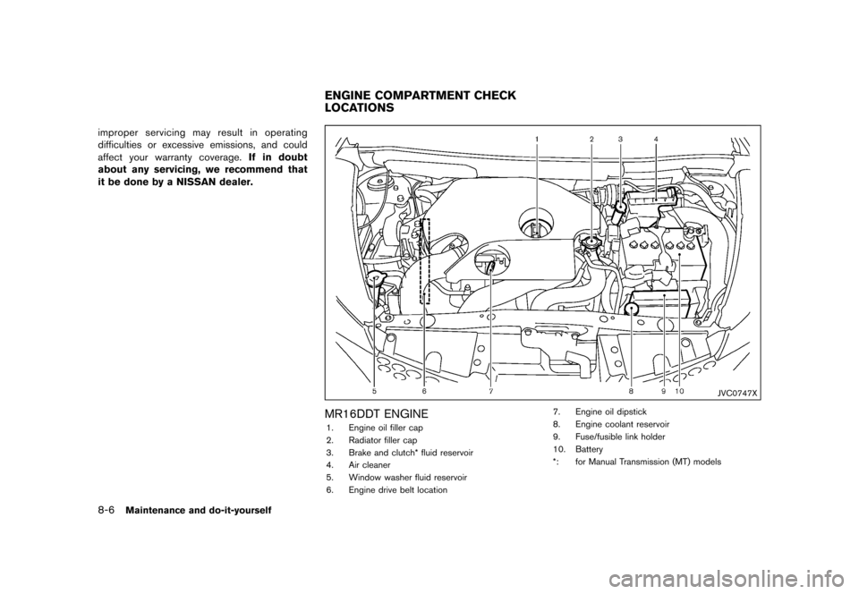 NISSAN JUKE 2015 F15 / 1.G User Guide  
������� 
�> �(�G�L�W� ����� ���� �0�R�G�H�O� �)�����@ 
8-6 
Maintenan ceand do-it-you rself 
improper servicingmayresult inoperating
difficulties orexcessive emissions, andcoul