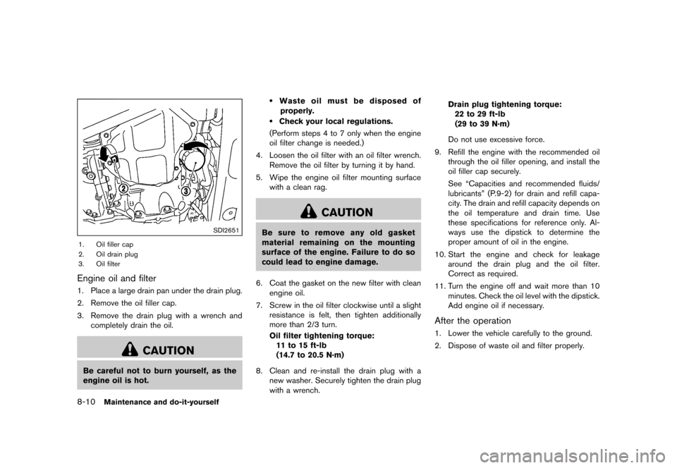 NISSAN JUKE 2015 F15 / 1.G Owners Manual  
������� 
�> �(�G�L�W� ����� ���� �0�R�G�H�O� �)�����@ 
8-10 
Maintenance anddo-it-yours elf 
SDI2651 
1. Oilfiller cap
2. Oildrain plug
3. Oilfilter 
Engine oiland filter 
GUID