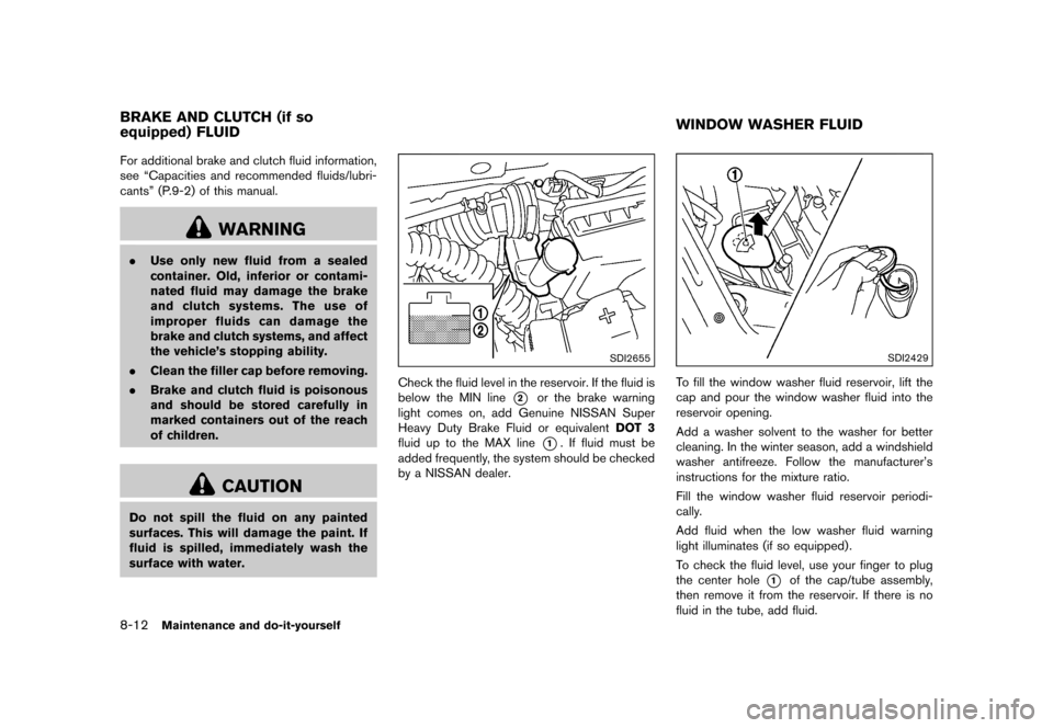 NISSAN JUKE 2015 F15 / 1.G Owners Manual  
������� 
�> �(�G�L�W� ����� ���� �0�R�G�H�O� �)�����@ 
8-12 
Maintenance anddo-it-yours elf 
GUID-87A2 3E55-51A4-4 EED-AB77-41D829C099F9 
For additional brakeandclutch fluidinf