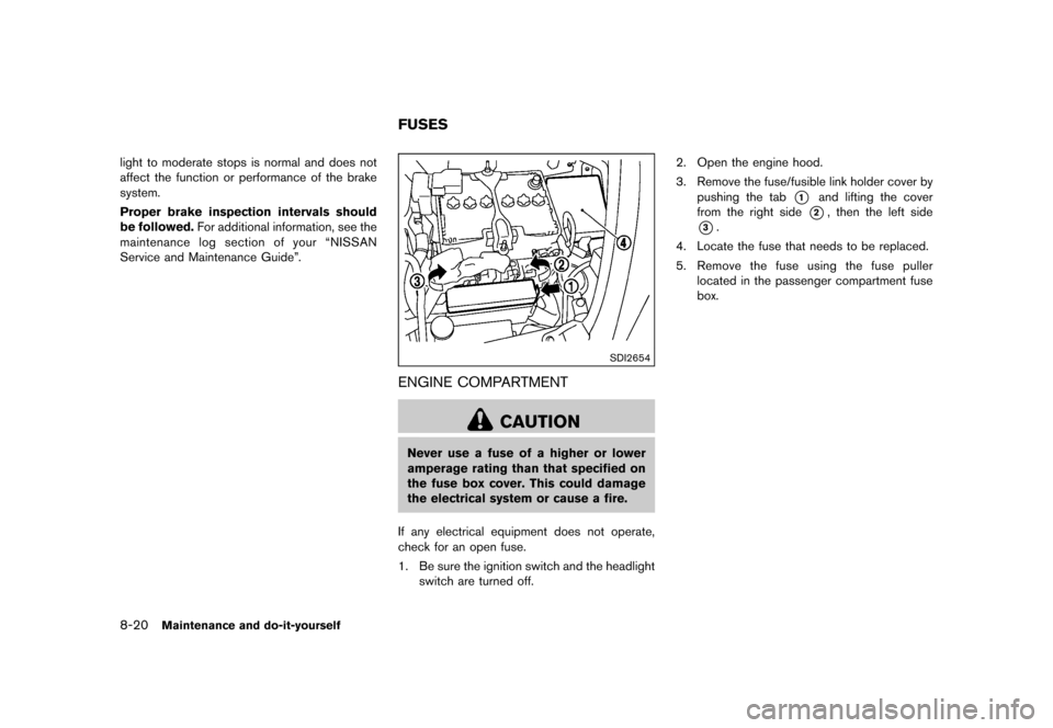 NISSAN JUKE 2015 F15 / 1.G Owners Manual  
������� 
�> �(�G�L�W� ����� ���� �0�R�G�H�O� �)�����@ 
8-20 
Maintenance anddo-it-yours elf 
light tomoderate stopsisnormal anddoes not
affect thefunction orperformance ofthe b