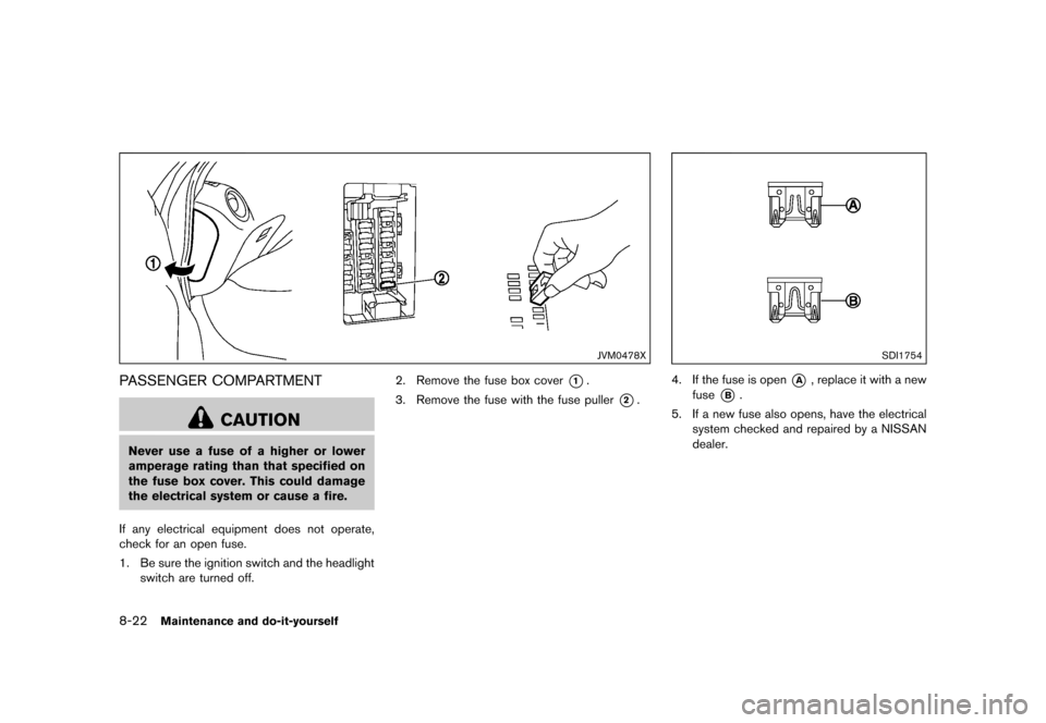 NISSAN JUKE 2015 F15 / 1.G Owners Manual  
������� 
�> �(�G�L�W� ����� ���� �0�R�G�H�O� �)�����@ 
8-22 
Maintenance anddo-it-yours elf 
JVM0478X 
P ASSENGER COMPARTMENT 
GUID-30 474EE2-71 D7-442B-B F9A-11059678694D 
CAU