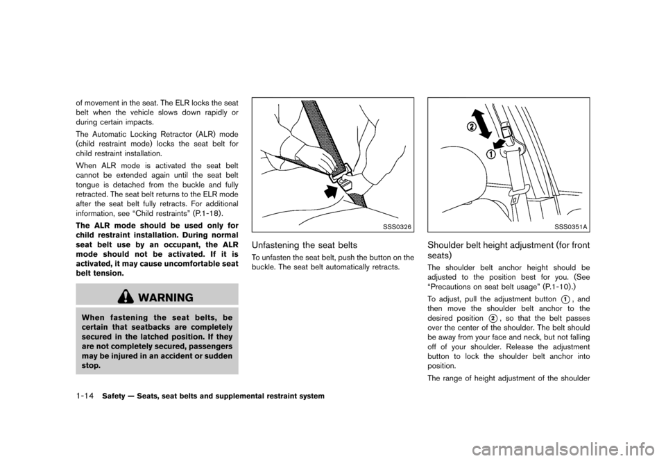 NISSAN JUKE 2015 F15 / 1.G Owners Manual  
       
 >  ( G L W              0 R G H O   )     @ 
1-14 
Safety ÐSeats, seatbelts andsupplement alrestraint system 
of movement inthe seat. TheELR locks theseat
belt when th