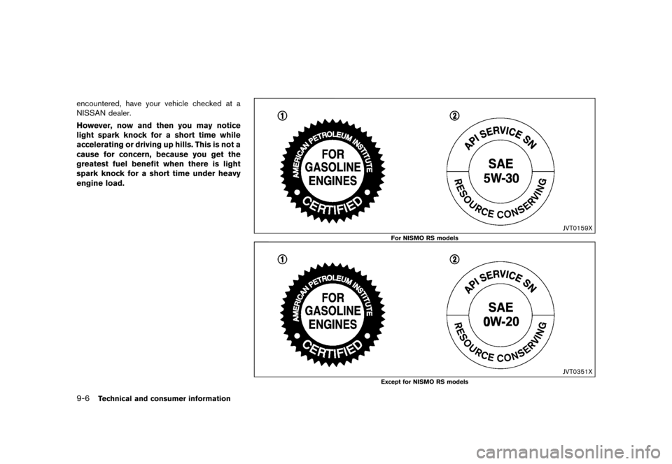 NISSAN JUKE 2015 F15 / 1.G Owners Manual  
������� 
�> �(�G�L�W� ����� ���� �0�R�G�H�O� �)�����@ 
9-6 
T echnical andconsumer information 
encountered, haveyourvehicle checked ata
NISSAN dealer.
However, nowandthen youm