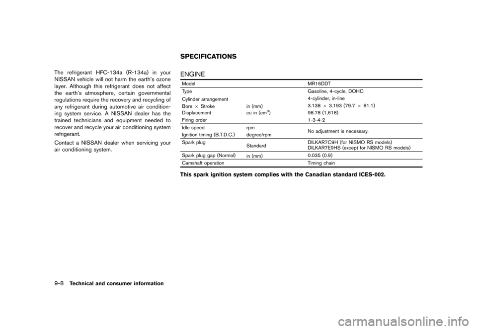 NISSAN JUKE 2015 F15 / 1.G Owners Guide  
������� 
�> �(�G�L�W� ����� ���� �0�R�G�H�O� �)�����@ 
9-8 
T echnical andconsumer information 
The refrigerant HFC-134a (R-134a)inyour
NISSAN vehiclewillnotharm theearths ozo