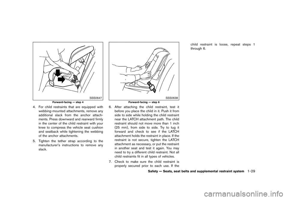 NISSAN JUKE 2015 F15 / 1.G Service Manual  
������ 
�> �(�G�L�W� ����� ���� �0�R�G�H�O� �)�����@ 
SSS0647 
Forward-facing Ðstep 4 
4. For child restraints thatareequipped with
webbing-mounted attachments,removeany
additi
