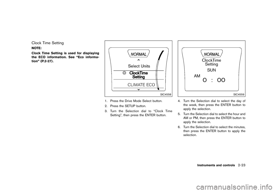 NISSAN JUKE 2015 F15 / 1.G Owners Manual  
������ 
�> �(�G�L�W� ����� ���� �0�R�G�H�O� �)�����@ 
Clock TimeSetting 
GUID-281 2E6D3-793 3-4DFF-89C0 -F87C59706668 
NO TE:
Clock TimeSetting isused fordisplaying
the ECO info