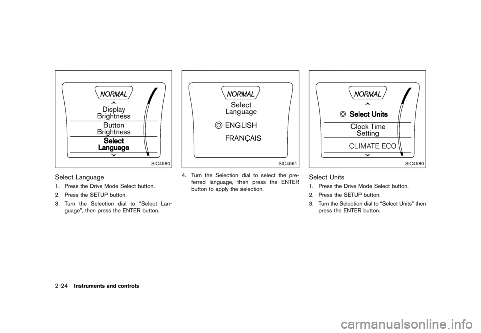 NISSAN JUKE 2015 F15 / 1.G Owners Manual  
������ 
�> �(�G�L�W� ����� ���� �0�R�G�H�O� �)�����@ 
2-24 
Instrument sand controls 
SIC4560 
Select Language 
GUID-BEC4 8047-A67F-46E3-90C7 -828B6A0EEAA 1 
1. Press theDrive M