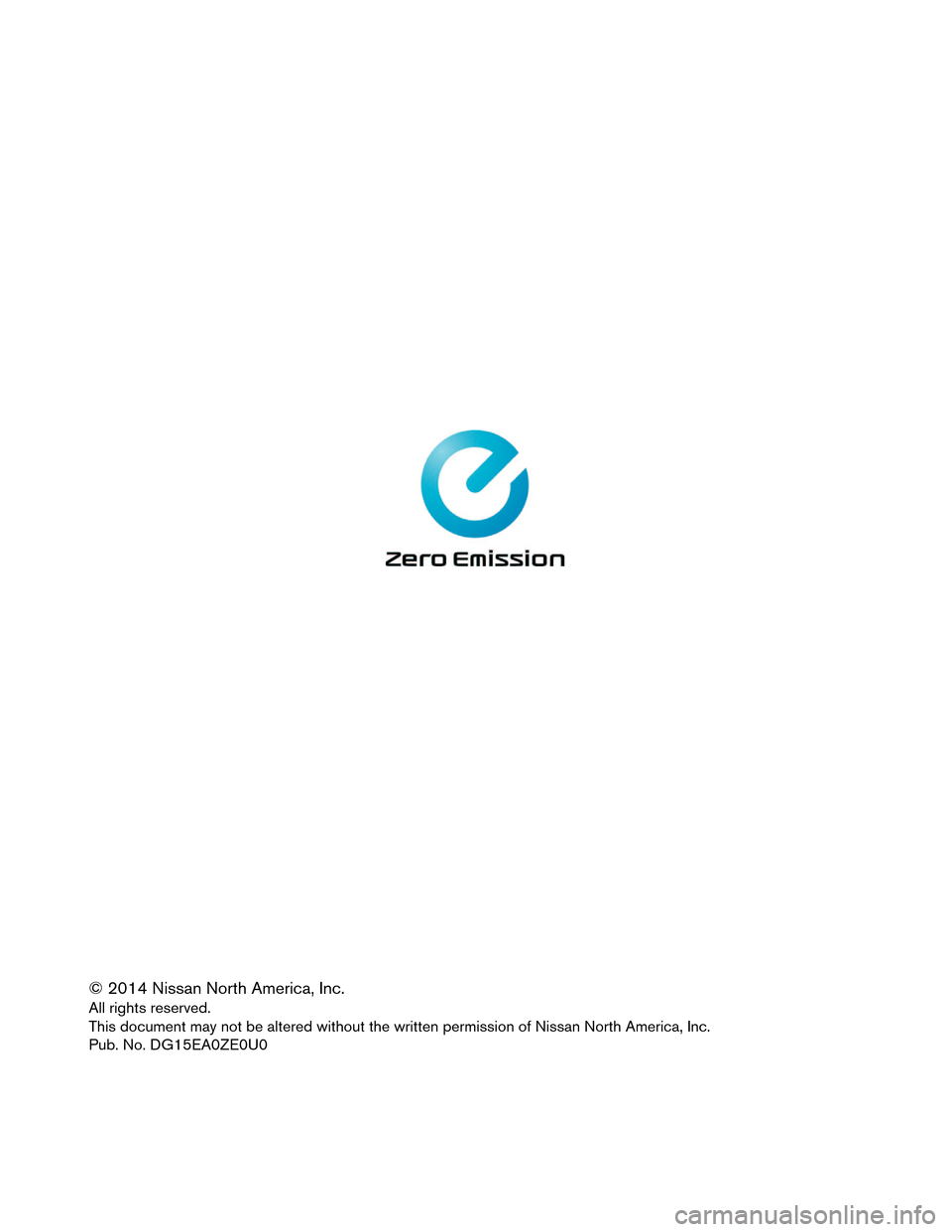 NISSAN LEAF 2015 1.G Dismantling Guide © 2014 Nissan North America, Inc.
All
rights reserved.
This document may not be altered without the written permission of Nissan North America, Inc.
Pub. No. DG15EA0ZE0U0  