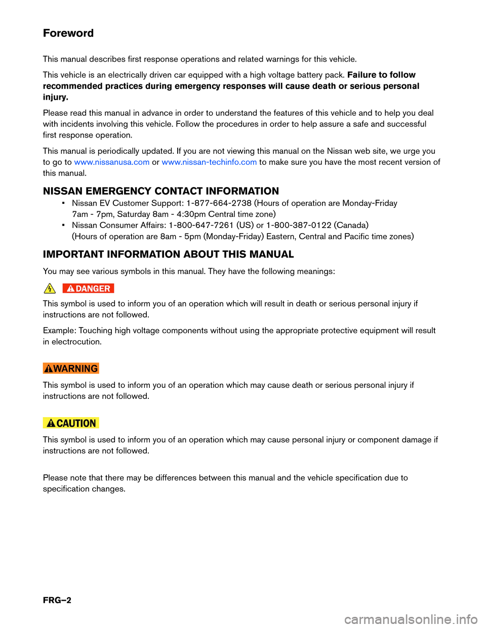 NISSAN LEAF 2015 1.G First Responders Guide Foreword
This
manual describes first response operations and related warnings for this vehicle.
This vehicle is an electrically driven car equipped with a high voltage battery pack. Failure to follow
