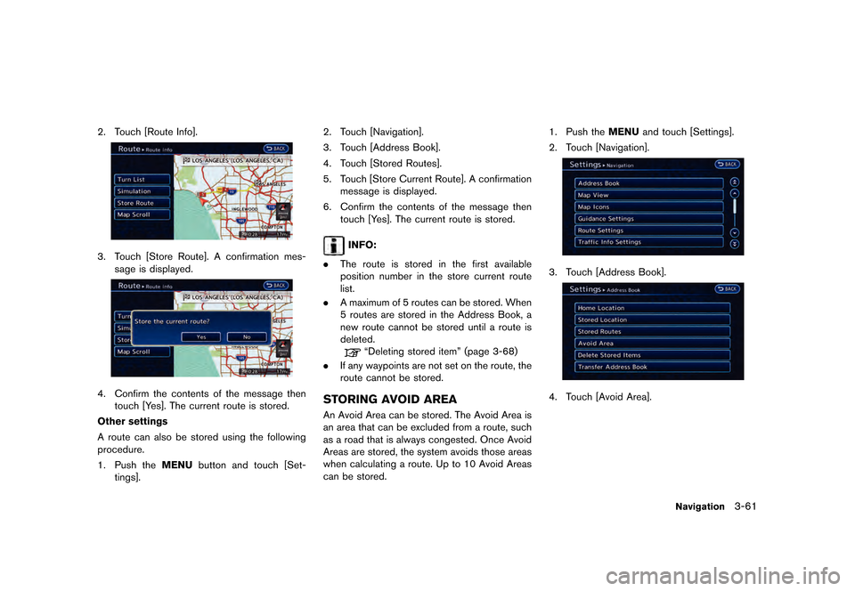 NISSAN LEAF 2015 1.G Navigation Manual �������
�> �(�G�L�W� ����� �� �� �0�R�G�H�O� �1�D�Y�L��(�9 �@
2. Touch [Route Info].
LNE0176X
3. Touch [Store Route]. A confirmation mes-sage is displayed.
LNE0177X
4. Confirm the c