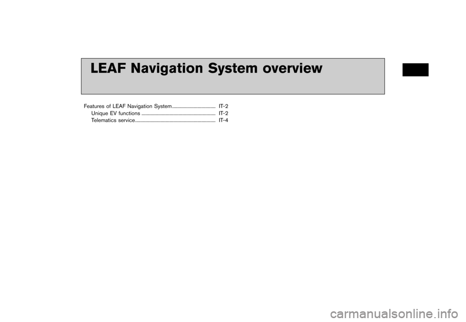 NISSAN LEAF 2015 1.G Navigation Manual       
 >  ( G L W               0 R G H O   1 D Y L  ( 9  @
LEAF Navigation System overview
Features of LEAF Navigation System...
.................................. IT-2
Unique EV f