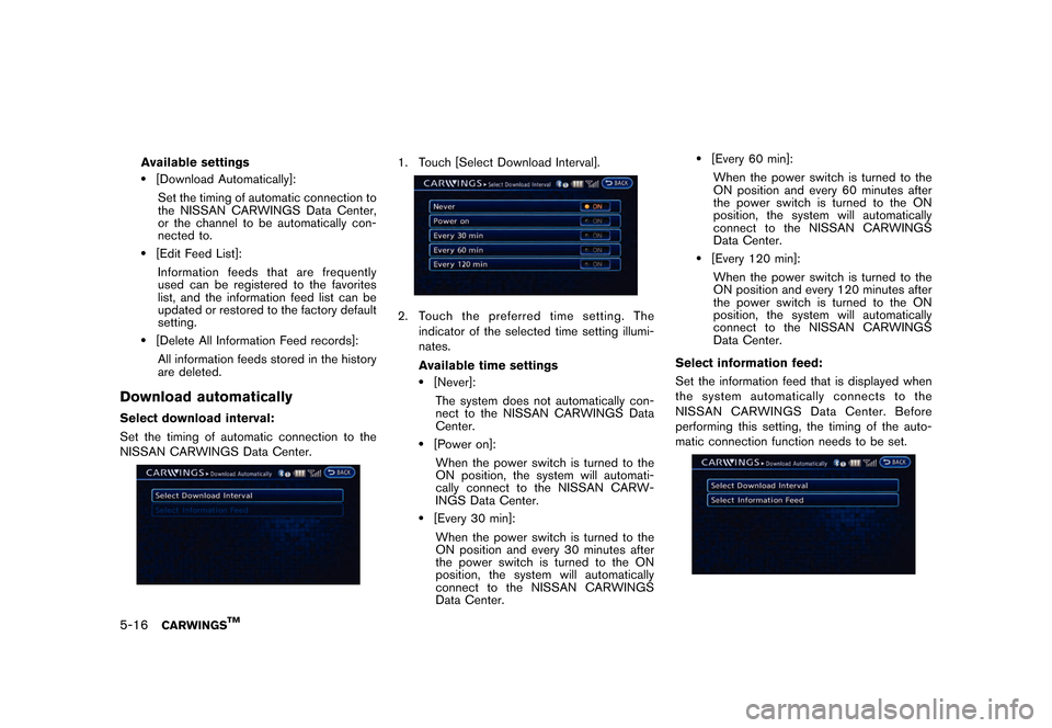 NISSAN LEAF 2015 1.G Navigation Manual �������
�> �(�G�L�W� ����� �� �� �0�R�G�H�O� �1�D�Y�L��(�9 �@
5-16CARWINGSTM
Available settings.[Download Automatically]:Set the timing of automatic connection to
the NISSAN CARWING