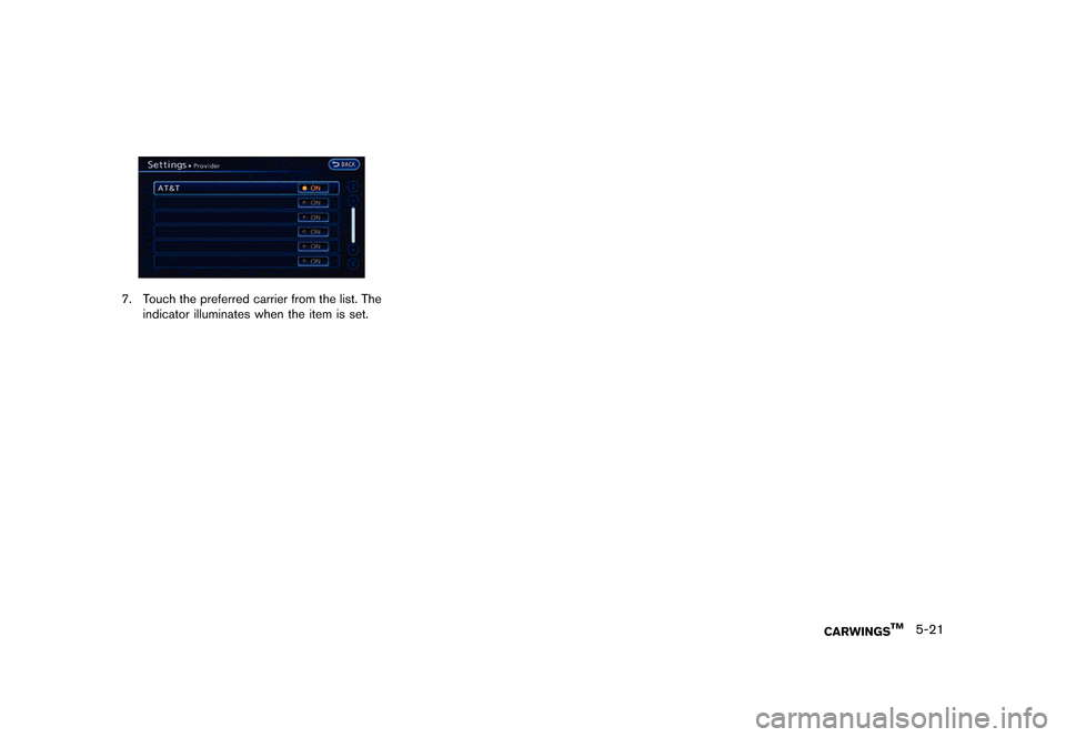 NISSAN LEAF 2015 1.G Navigation Manual �������
�> �(�G�L�W� ����� �� �� �0�R�G�H�O� �1�D�Y�L��(�9 �@
LNG0019X
7. Touch the preferred carrier from the list. Theindicator illuminates when the item is set.
CARWINGSTM5-21
�&