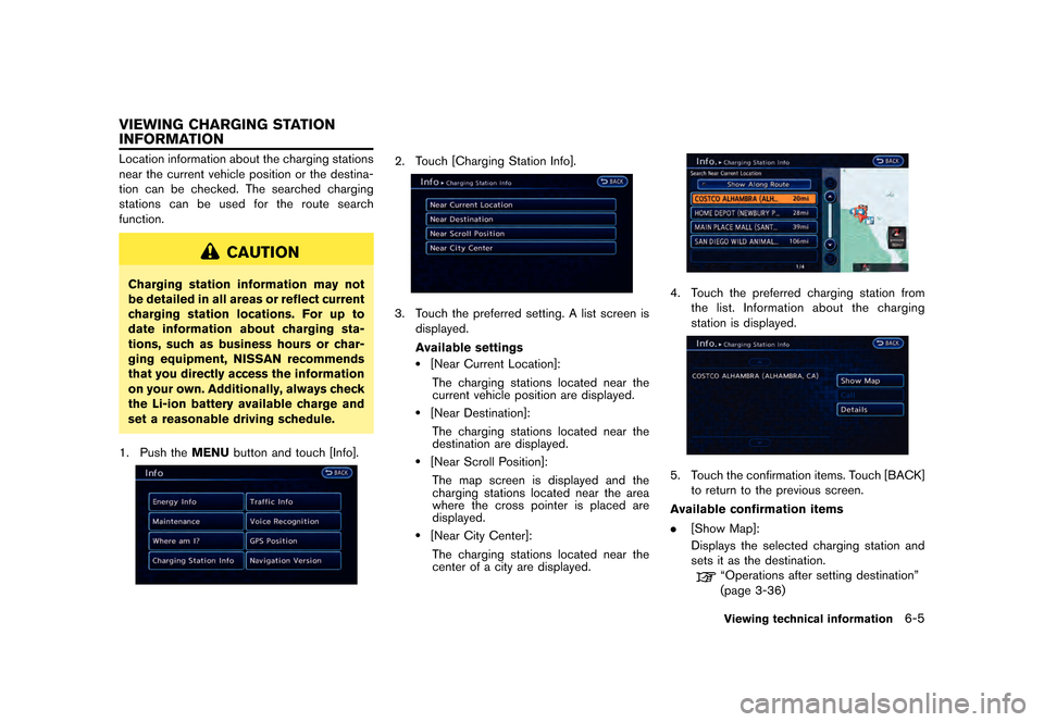 NISSAN LEAF 2015 1.G Navigation Manual        
 >  ( G L W               0 R G H O   1 D Y L  ( 9  @
GUID-D9F58D02-2C3C-44E4-8AAB-BBB6924AB8DFLocation information about the charging stations
near the current vehicle posi